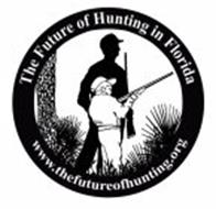 THE FUTURE OF HUNTING IN FLORIDA WWW.THEFUTUREOFHUNTING.ORG