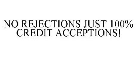 NO REJECTIONS JUST 100% CREDIT ACCEPTIONS!