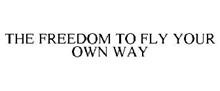 THE FREEDOM TO FLY YOUR OWN WAY