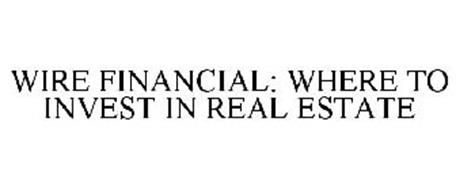 WIRE FINANCIAL: WHERE TO INVEST IN REAL ESTATE