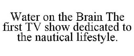 WATER ON THE BRAIN THE FIRST TV SHOW DEDICATED TO THE NAUTICAL LIFESTYLE.
