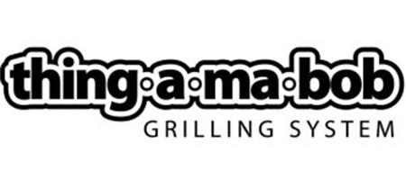 THING A MA BOB GRILLING SYSTEM