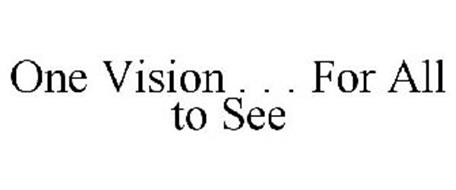 ONE VISION . . . FOR ALL TO SEE