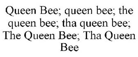 QUEEN BEE; QUEEN BEE; THE QUEEN BEE; THA QUEEN BEE; THE QUEEN BEE; THA QUEEN BEE