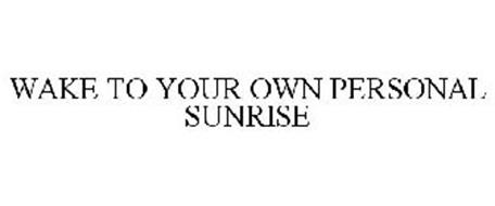WAKE TO YOUR OWN PERSONAL SUNRISE