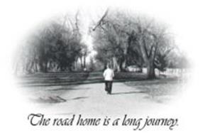 THE ROAD HOME IS A LONG JOURNEY.