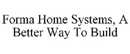 FORMA HOME SYSTEMS, A BETTER WAY TO BUILD