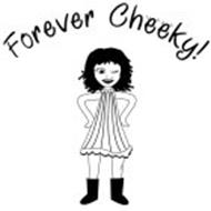 FOREVER CHEEKY!