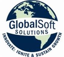GLOBALSOFT SOLUTIONS INNOVATE: IGNITE &SUSTAIN GROWTH