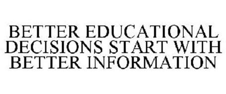 BETTER EDUCATIONAL DECISIONS START WITH BETTER INFORMATION