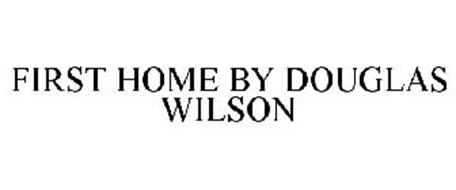 FIRST HOME BY DOUGLAS WILSON