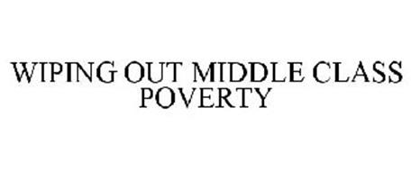 WIPING OUT MIDDLE CLASS POVERTY