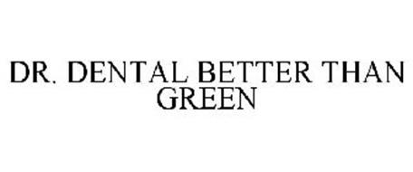 DR. DENTAL BETTER THAN GREEN