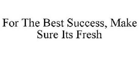 FOR THE BEST SUCCESS, MAKE SURE ITS FRESH