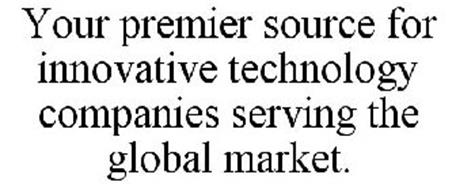 YOUR PREMIER SOURCE FOR INNOVATIVE TECHNOLOGY COMPANIES SERVING THE GLOBAL MARKET.