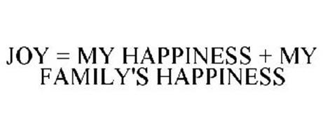 JOY = MY HAPPINESS + MY FAMILY'S HAPPINESS