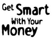 GET SMART WITH YOUR MONEY