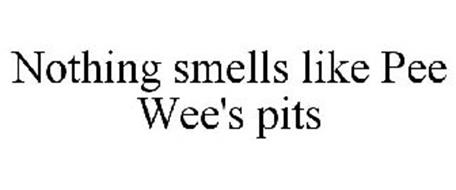 NOTHING SMELLS LIKE PEE WEE'S PITS