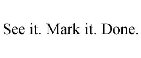 SEE IT. MARK IT. DONE.