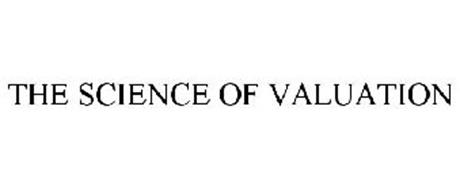 THE SCIENCE OF VALUATION
