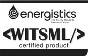 E ENERGISTICS THE ENERGY STANDARDS RESOURCE CENTRE <WITSML/> CERTIFIED PRODUCT