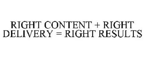 RIGHT CONTENT + RIGHT DELIVERY = RIGHT RESULTS