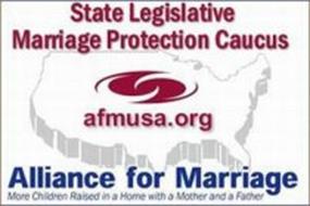 STATE LEGISLATIVE MARRIAGE PROTECTION CAUCUS AFMUSA.ORG ALLIANCE FOR MARRIAGE MORE CHILDREN RAISED IN A HOME WITH A MOTHER AND FATHER