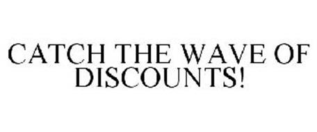 CATCH THE WAVE OF DISCOUNTS!