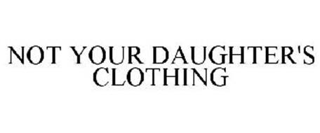 NOT YOUR DAUGHTER'S CLOTHING
