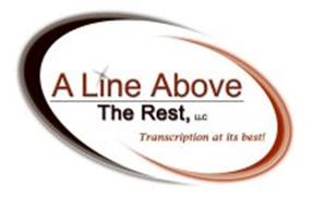 A LINE ABOVE THE REST, LLC TRANSCRIPTION AT ITS BEST!