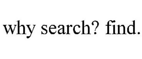 WHY SEARCH? FIND.