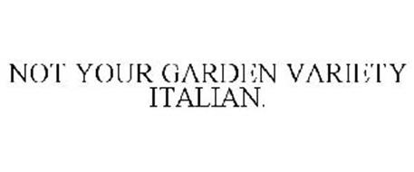 NOT YOUR GARDEN VARIETY ITALIAN.