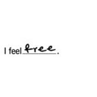 I FEEL FREE.