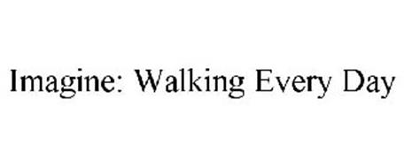 IMAGINE: WALKING EVERY DAY