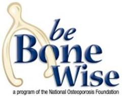 BE BONEWISE A PROGRAM OF THE NATIONAL OSTEOPOROSIS FOUNDATION