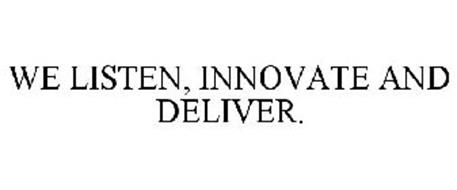 WE LISTEN, INNOVATE AND DELIVER.
