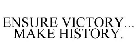 ENSURE VICTORY... MAKE HISTORY.