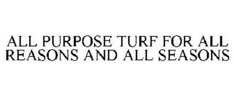 ALL PURPOSE TURF FOR ALL REASONS AND ALL SEASONS