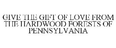 GIVE THE GIFT OF LOVE FROM THE HARDWOODFORESTS OF PENNSYLVANIA
