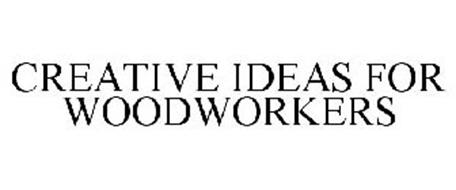 CREATIVE IDEAS FOR WOODWORKERS