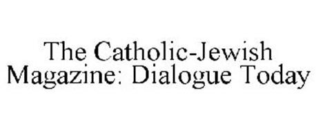 THE CATHOLIC-JEWISH MAGAZINE: DIALOGUE TODAY