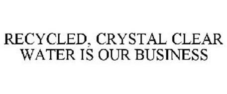 RECYCLED, CRYSTAL CLEAR WATER IS OUR BUSINESS