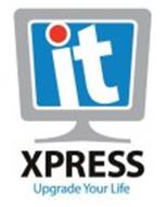 IT XPRESS UPGRADE YOUR LIFE