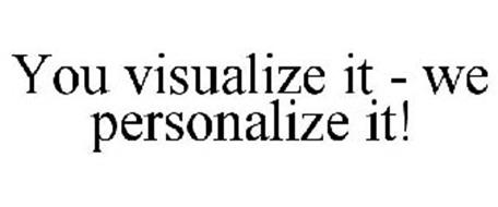 YOU VISUALIZE IT - WE PERSONALIZE IT!