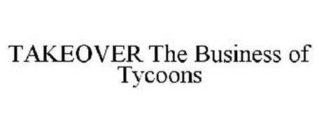 TAKEOVER THE BUSINESS OF TYCOONS