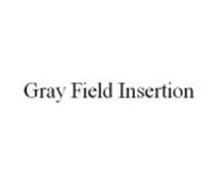 GRAY FIELD INSERTION