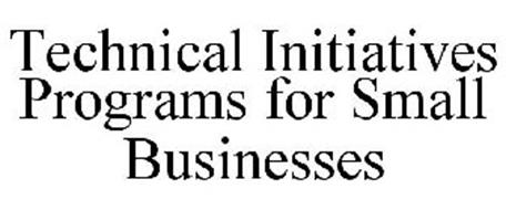 TECHNICAL INITIATIVES PROGRAMS FOR SMALL BUSINESSES