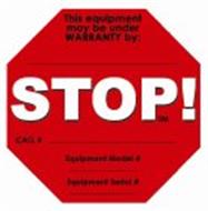 THIS EQUIPMENT UNDER WARRANTY BY _________ STOP! CALL ______________ EQUIPMENT MODEL # __________ EQUIPMENT SERIAL # _________