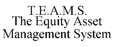 T.E.A.M.S. THE EQUITY ASSET MANAGEMENT SYSTEM