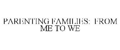 PARENTING FAMILIES: FROM ME TO WE